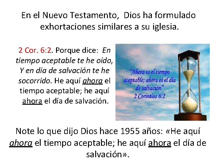 En el Nuevo Testamento, Dios ha formulado exhortaciones similares a su iglesia. 2 Cor.