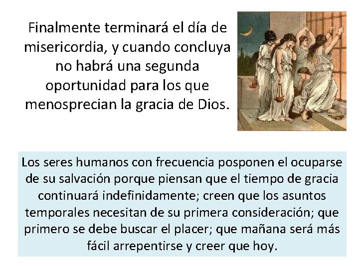 Finalmente terminará el día de misericordia, y cuando concluya no habrá una segunda oportunidad