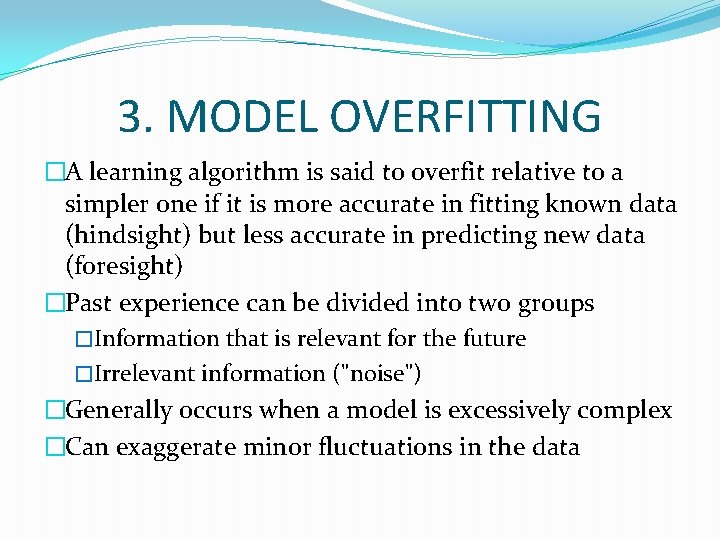 3. MODEL OVERFITTING �A learning algorithm is said to overfit relative to a simpler