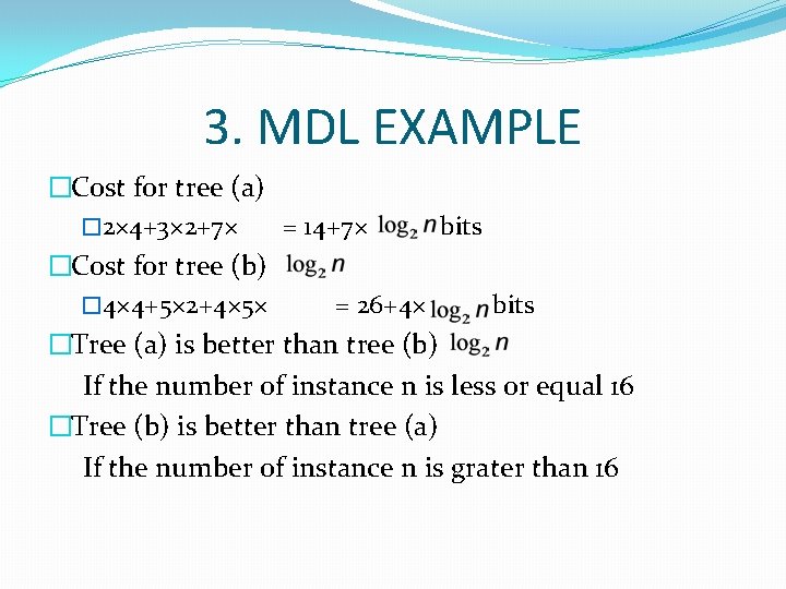 3. MDL EXAMPLE �Cost for tree (a) � 2× 4+3× 2+7× = 14+7× bits
