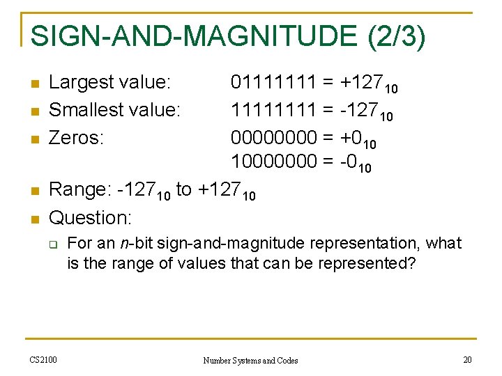 SIGN-AND-MAGNITUDE (2/3) n n n Largest value: Smallest value: Zeros: 01111111 = +12710 1111