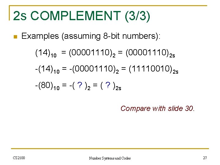 2 s COMPLEMENT (3/3) n Examples (assuming 8 -bit numbers): (14)10 = (00001110)2 s