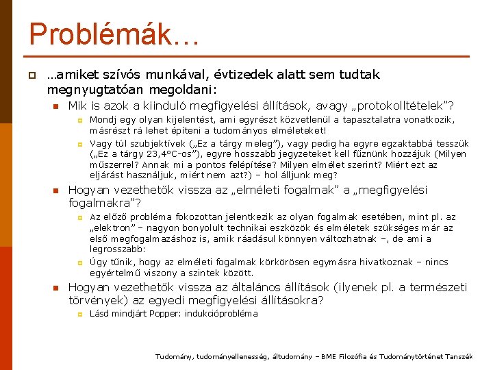 Problémák… p …amiket szívós munkával, évtizedek alatt sem tudtak megnyugtatóan megoldani: n Mik is