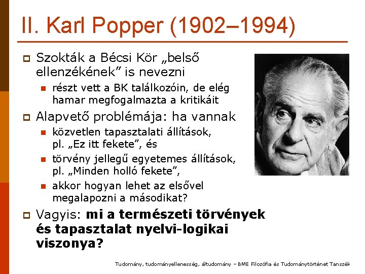 II. Karl Popper (1902– 1994) p Szokták a Bécsi Kör „belső ellenzékének” is nevezni