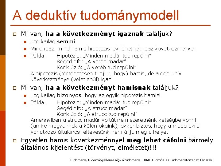 A deduktív tudománymodell p Mi van, ha a következményt igaznak találjuk? n n n