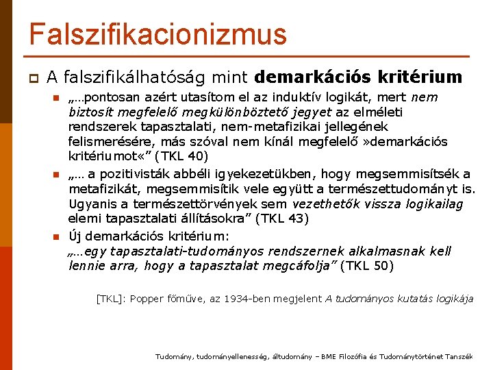 Falszifikacionizmus p A falszifikálhatóság mint demarkációs kritérium n n n „…pontosan azért utasítom el