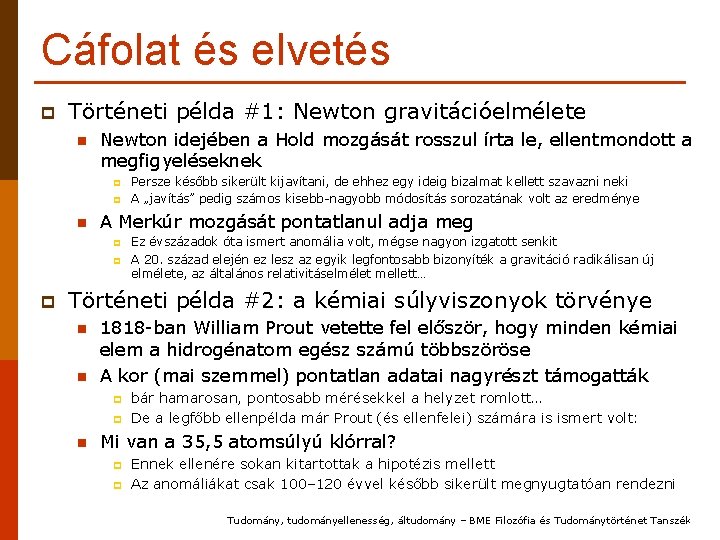Cáfolat és elvetés p Történeti példa #1: Newton gravitációelmélete n Newton idejében a Hold