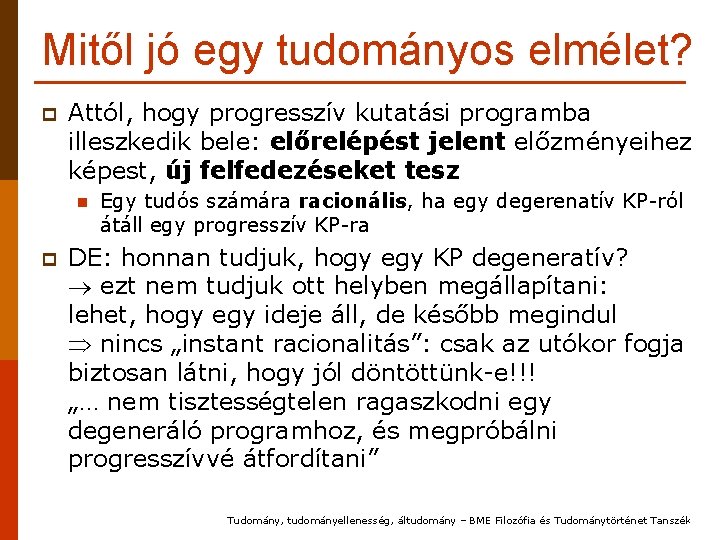 Mitől jó egy tudományos elmélet? p Attól, hogy progresszív kutatási programba illeszkedik bele: előrelépést