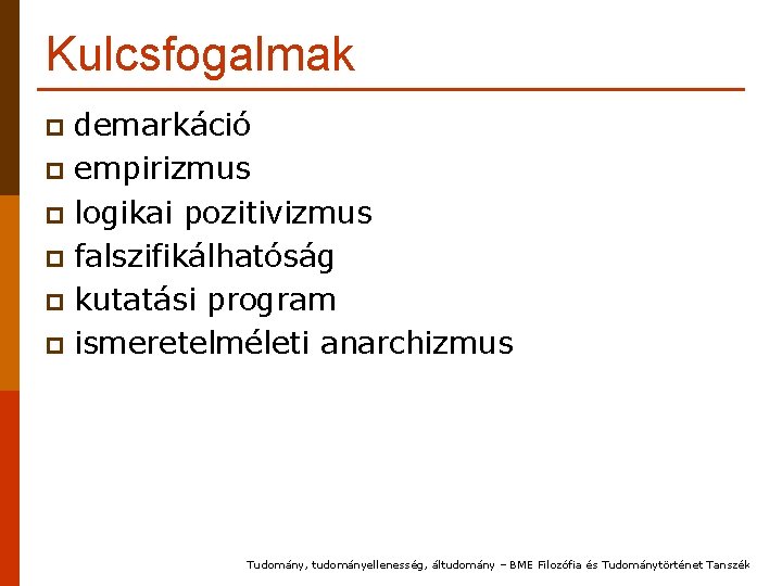 Kulcsfogalmak demarkáció p empirizmus p logikai pozitivizmus p falszifikálhatóság p kutatási program p ismeretelméleti