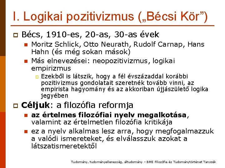 I. Logikai pozitivizmus („Bécsi Kör”) p Bécs, 1910 -es, 20 -as, 30 -as évek