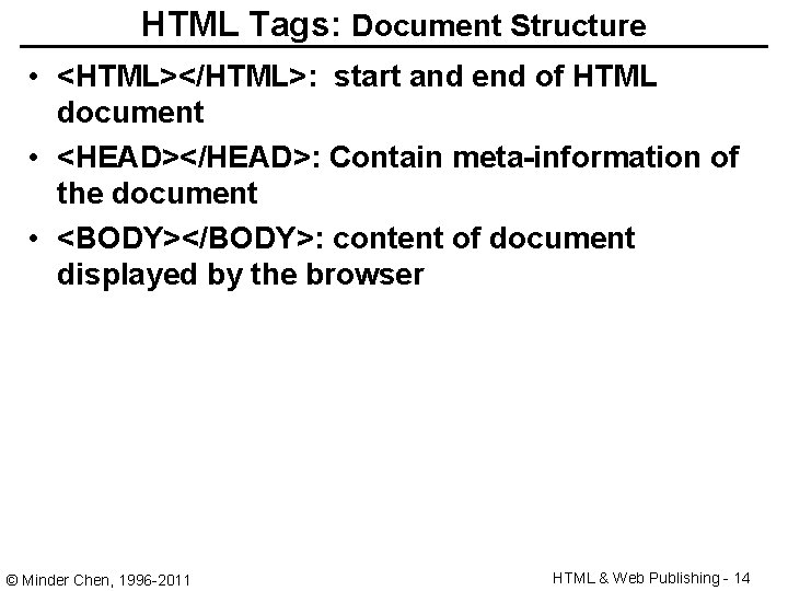 HTML Tags: Document Structure • <HTML></HTML>: start and end of HTML document • <HEAD></HEAD>: