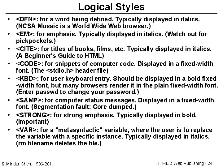 Logical Styles • <DFN>: for a word being defined. Typically displayed in italics. (NCSA