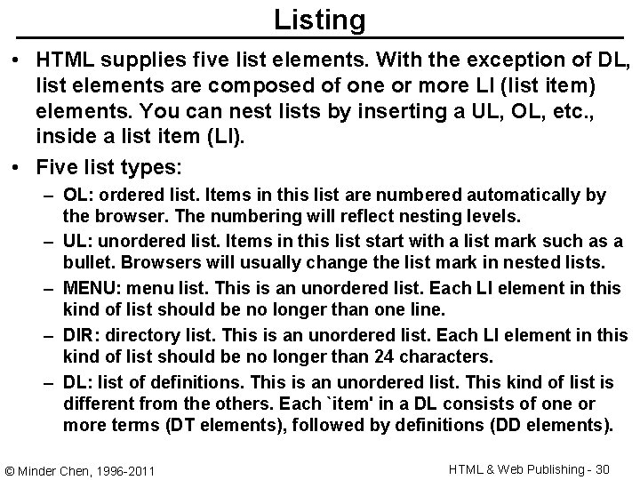Listing • HTML supplies five list elements. With the exception of DL, list elements