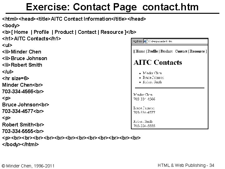 Exercise: Contact Page contact. htm <html><head><title>AITC Contact Information</title></head> <body> <b>[ Home | Profile |