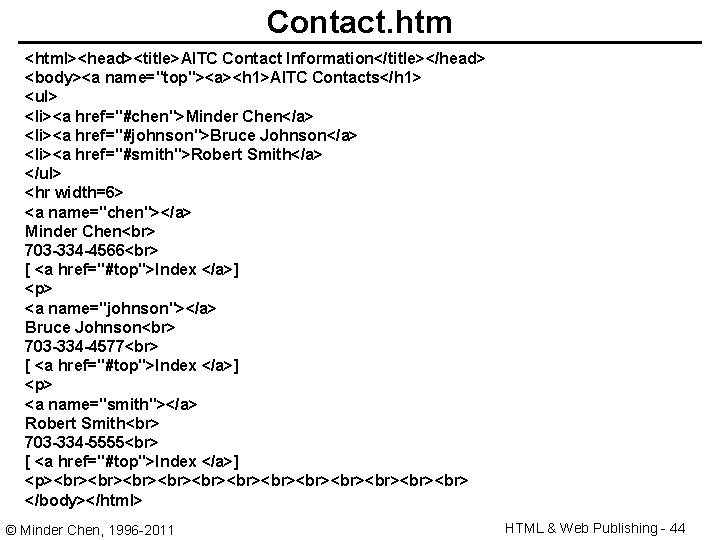 Contact. htm <html><head><title>AITC Contact Information</title></head> <body><a name="top"><a><h 1>AITC Contacts</h 1> <ul> <li><a href="#chen">Minder Chen</a>