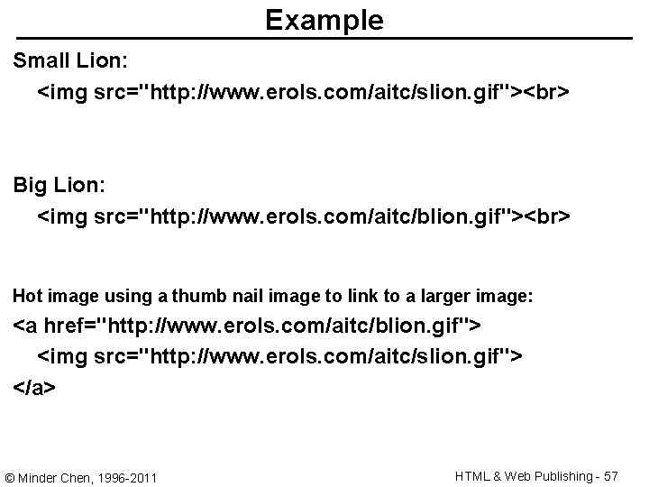 Example Small Lion: <img src="http: //www. erols. com/aitc/slion. gif"> Big Lion: <img src="http: //www.