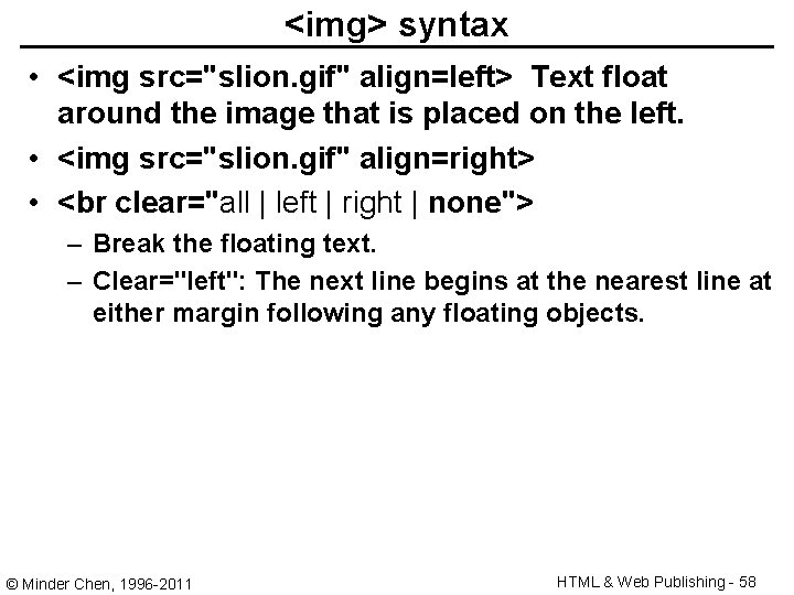 <img> syntax • <img src="slion. gif" align=left> Text float around the image that is