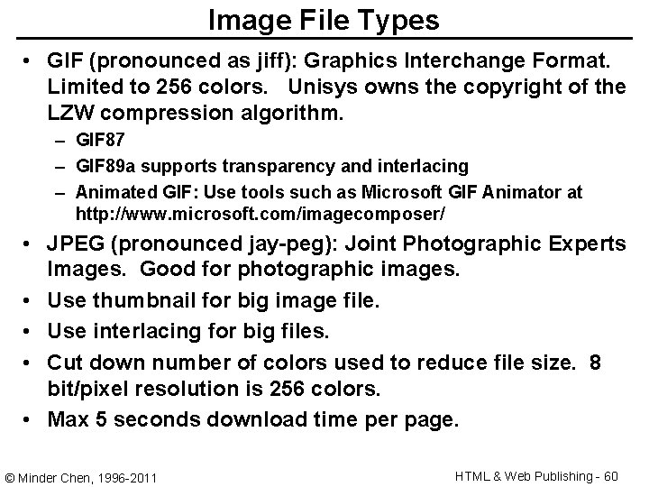 Image File Types • GIF (pronounced as jiff): Graphics Interchange Format. Limited to 256