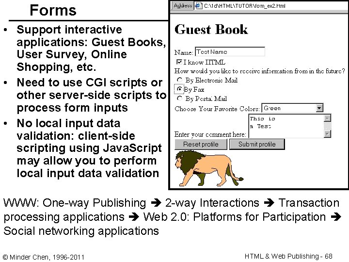 Forms • Support interactive applications: Guest Books, User Survey, Online Shopping, etc. • Need