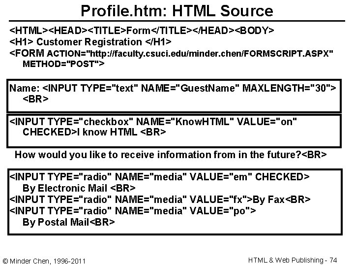 Profile. htm: HTML Source <HTML><HEAD><TITLE>Form</TITLE></HEAD><BODY> <H 1> Customer Registration </H 1> <FORM ACTION="http: //faculty.