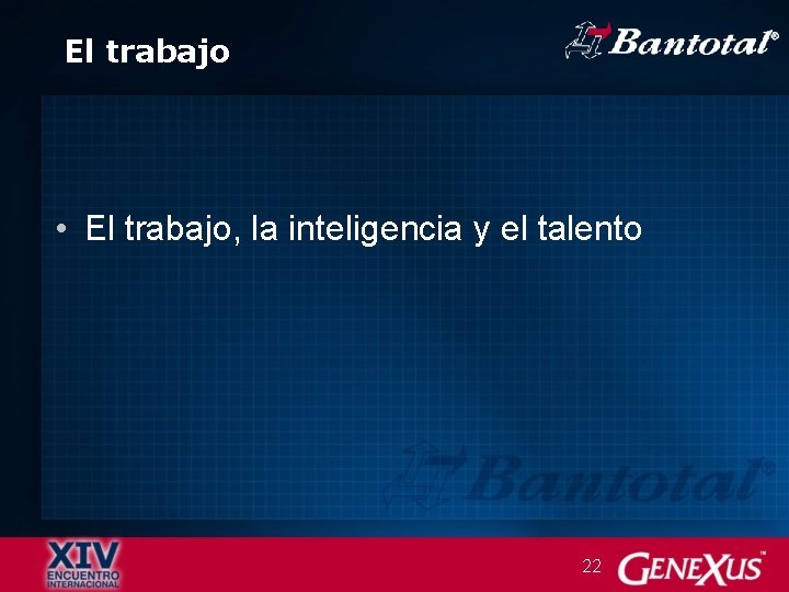 El trabajo • El trabajo, la inteligencia y el talento 22 