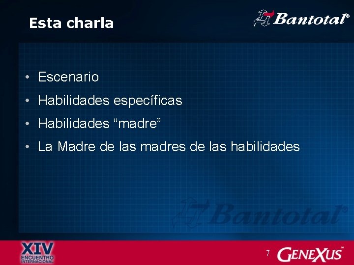 Esta charla • Escenario • Habilidades específicas • Habilidades “madre” • La Madre de