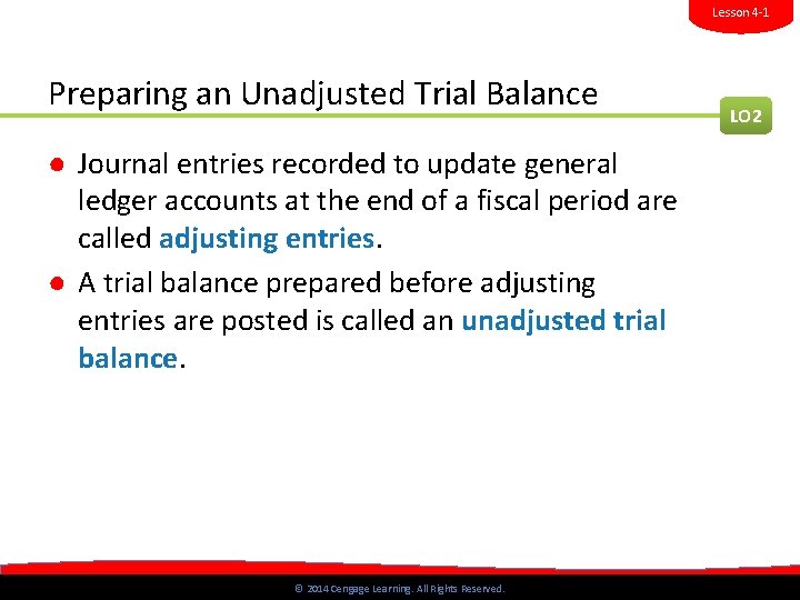 Lesson 4 -1 Preparing an Unadjusted Trial Balance LO 2 ● Journal entries recorded