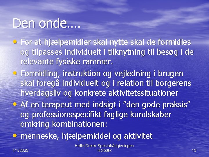 Den onde…. • For at hjælpemidler skal nytte skal de formidles • • •