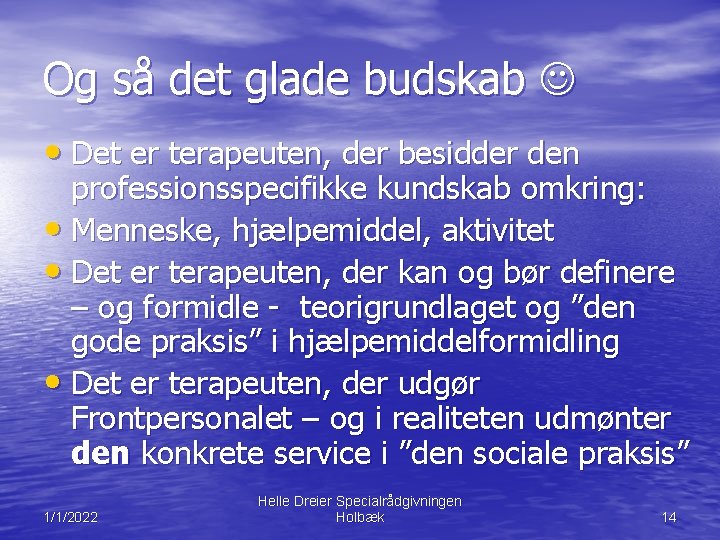 Og så det glade budskab • Det er terapeuten, der besidder den professionsspecifikke kundskab