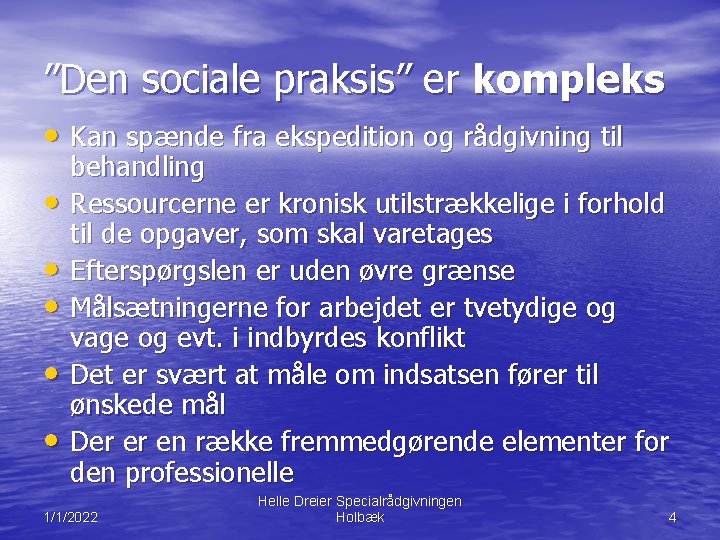 ”Den sociale praksis” er kompleks • Kan spænde fra ekspedition og rådgivning til •