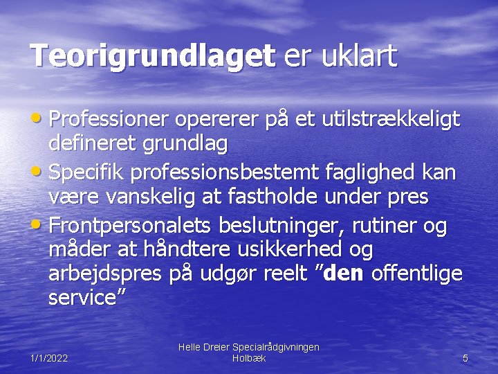 Teorigrundlaget er uklart • Professioner opererer på et utilstrækkeligt defineret grundlag • Specifik professionsbestemt