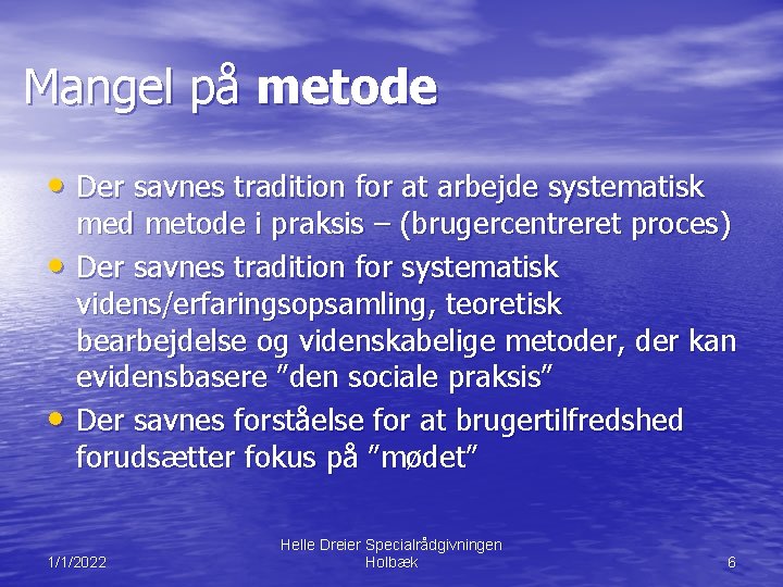 Mangel på metode • Der savnes tradition for at arbejde systematisk • • med