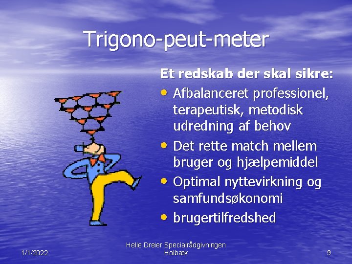 Trigono-peut-meter Et redskab der skal sikre: • Afbalanceret professionel, terapeutisk, metodisk udredning af behov