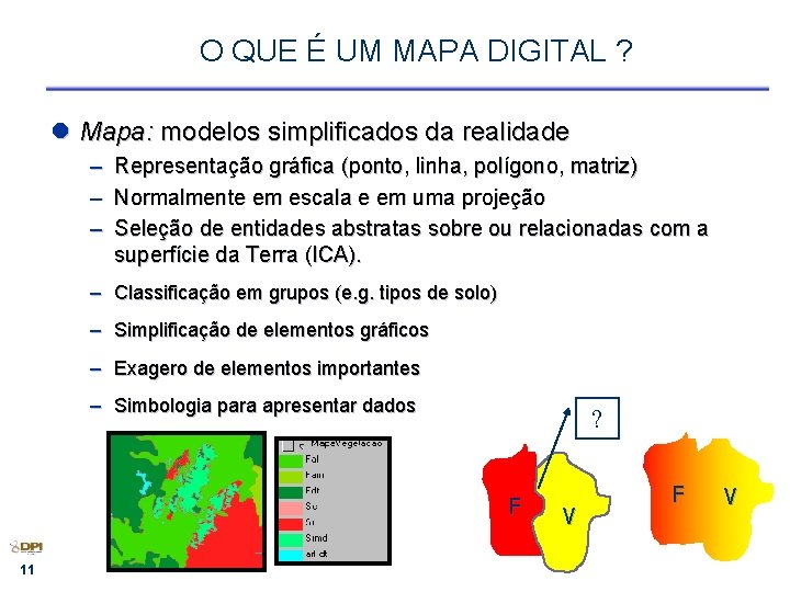 O QUE É UM MAPA DIGITAL ? l Mapa: modelos simplificados da realidade –