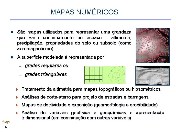 MAPAS NUMÉRICOS 17 l São mapas utilizados para representar uma grandeza que varia continuamente
