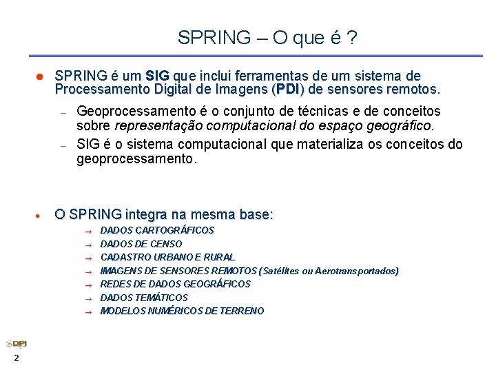 SPRING – O que é ? l SPRING é um SIG que inclui ferramentas