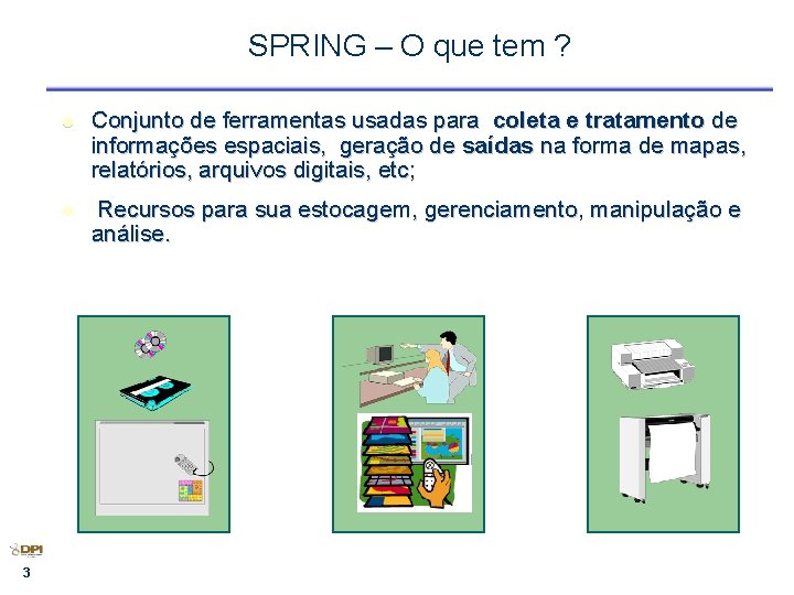 SPRING – O que tem ? 3 l Conjunto de ferramentas usadas para coleta