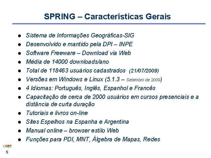 SPRING – Características Gerais l l l 5 Sistema de Informações Geográficas-SIG Desenvolvido e