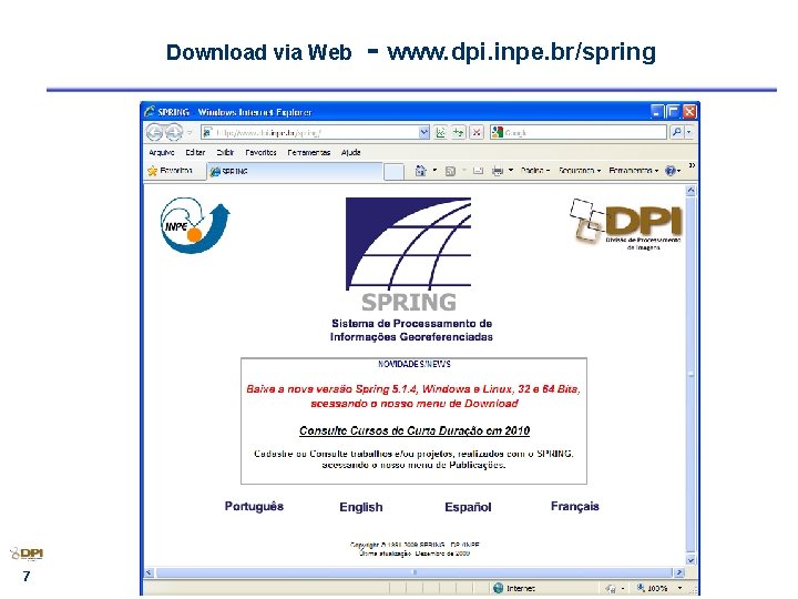Download via Web 7 - www. dpi. inpe. br/spring 