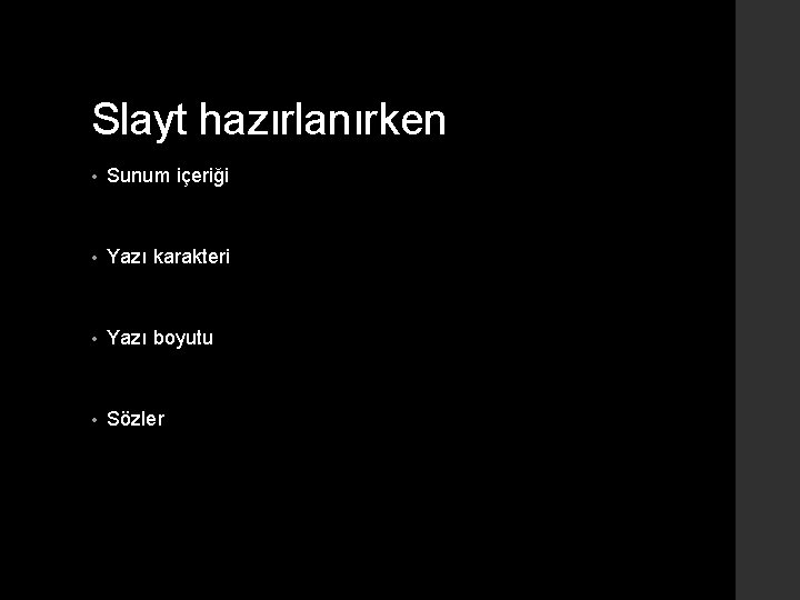 Slayt hazırlanırken • Sunum içeriği • Yazı karakteri • Yazı boyutu • Sözler 