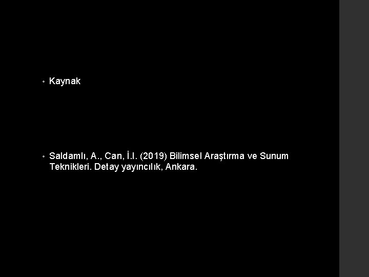  • Kaynak • Saldamlı, A. , Can, İ. I. (2019) Bilimsel Araştırma ve