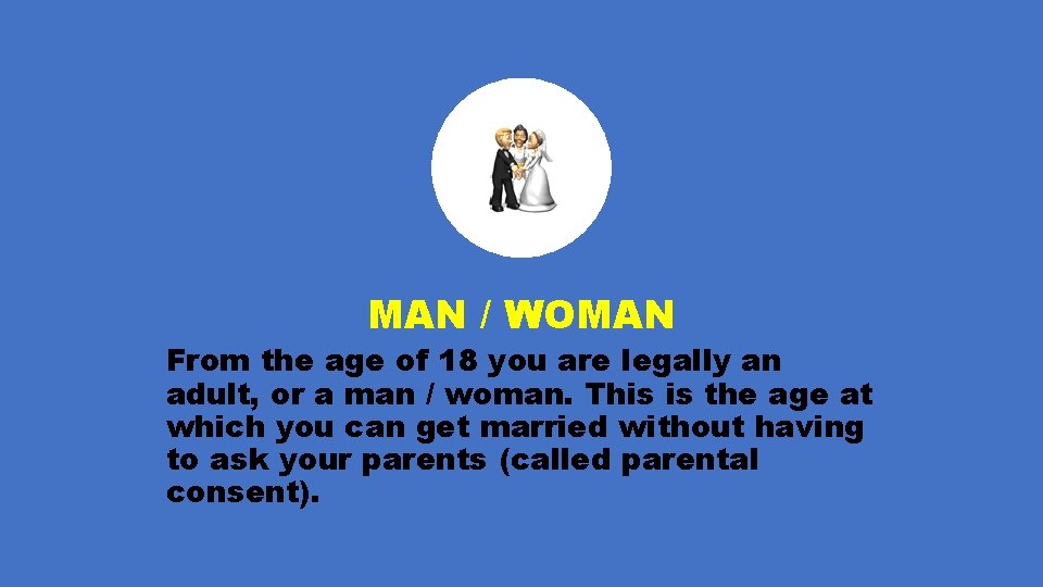 MAN / WOMAN From the age of 18 you are legally an adult, or