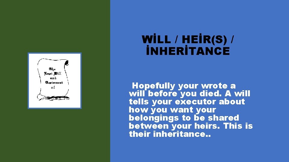 WİLL / HEİR(S) / İNHERİTANCE Hopefully your wrote a will before you died. A