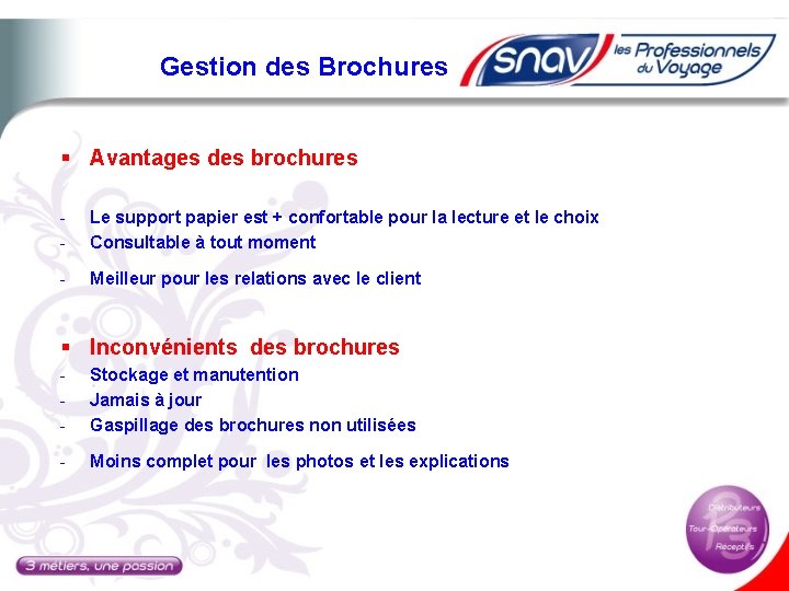 Gestion des Brochures § Avantages des brochures - Le support papier est + confortable