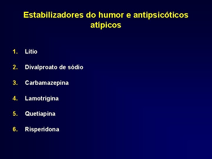 Estabilizadores do humor e antipsicóticos atípicos 1. Lítio 2. Divalproato de sódio 3. Carbamazepina