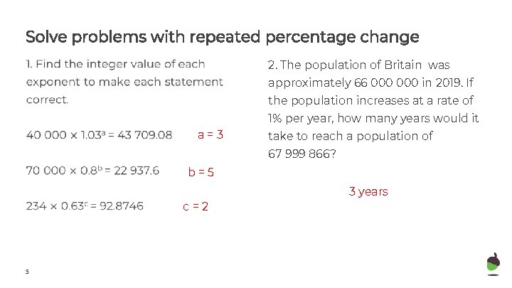 Solve problems with repeated percentage change 2. The population of Britain was approximately 66