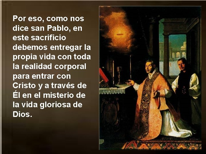 Por eso, como nos dice san Pablo, en este sacrificio debemos entregar la propia