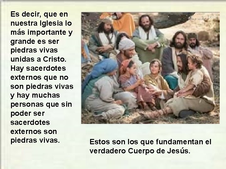 Es decir, que en nuestra Iglesia lo más importante y grande es ser piedras