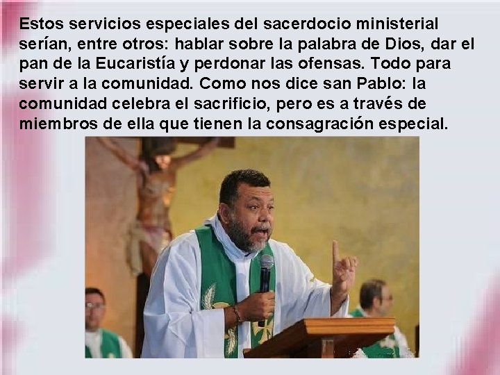 Estos servicios especiales del sacerdocio ministerial serían, entre otros: hablar sobre la palabra de