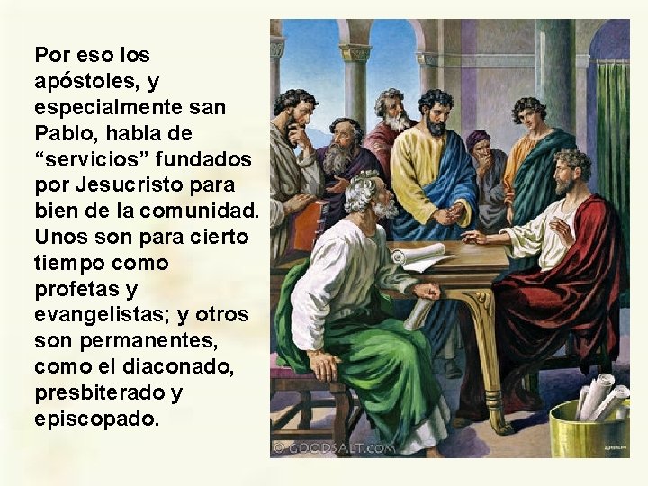 Por eso los apóstoles, y especialmente san Pablo, habla de “servicios” fundados por Jesucristo